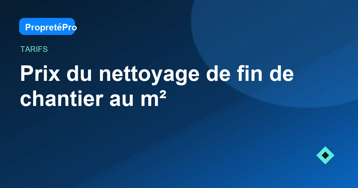 Illustration : Prix du nettoyage de fin de chantier en 2026